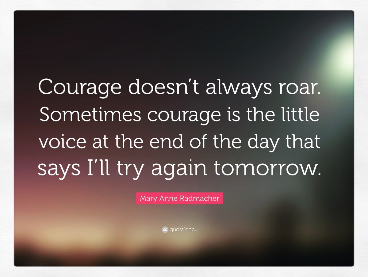 Courage doesn’t…